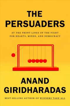 The persuaders : at the front lines of the fight for hearts, minds, and democracy  Cover Image
