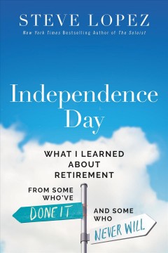 Independence day : what I learned about retirement from some who've done it and some who never will  Cover Image
