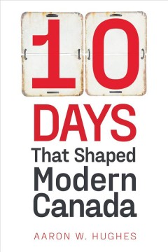 10 days that shaped modern Canada  Cover Image