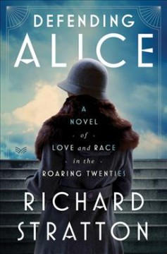 Defending Alice : a novel of love and race in the roaring twenties  Cover Image