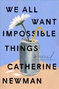 We all want impossible things : a novel  Cover Image