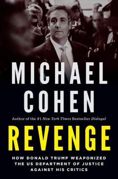 Revenge : how Donald Trump weaponized the US Department of Justice against his critics  Cover Image