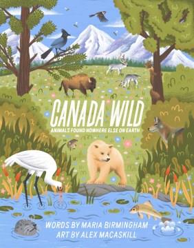 Canada wild : animals found nowhere else on Earth  Cover Image