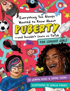 Everything you always wanted to know about puberty--and shouldn't learn on TikTok : for curious girls  Cover Image