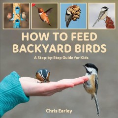 How to feed backyard birds : a step-by-step guide for kids  Cover Image