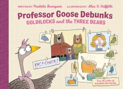 Professor Goose debunks Goldilocks and the three bears  Cover Image