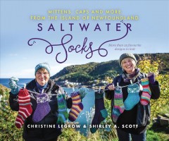 Saltwater socks : caps, mittens, and more from the island of Newfoundland : more than 25 favourite designs to knit  Cover Image