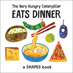 The very hungry caterpillar eats dinner : a shapes book  Cover Image