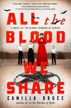 All the blood we share : a novel of the Bloody Benders of Kansas  Cover Image