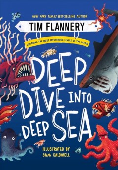 Deep dive into deep sea : exploring the most mysterious levels of the ocean  Cover Image