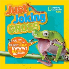 Just joking gross : 300 hilarious and disgusting jokes, tongue twisters, riddles, and more!  Cover Image