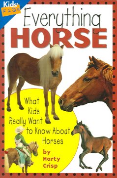 Everything horse : what kids really want to know about horses  Cover Image