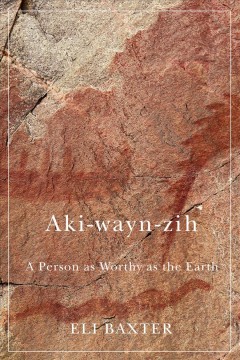 Aki-wayn-zih : a person as worthy as the Earth  Cover Image