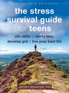The stress survival guide for teens : CBT skills to worry less, develop grit, & live your best life  Cover Image