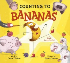 Counting to bananas : a mostly rhyming fruit book  Cover Image