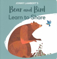 Jonny Lambert's Bear and Bird learn to share. Cover Image