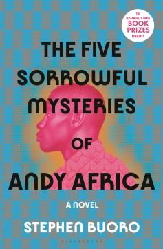 The five sorrowful mysteries of Andy Africa : a novel  Cover Image