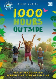 1000 hours outside : activities to match screen time with green time  Cover Image