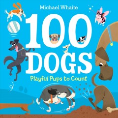 100 dogs : playful pups to count  Cover Image