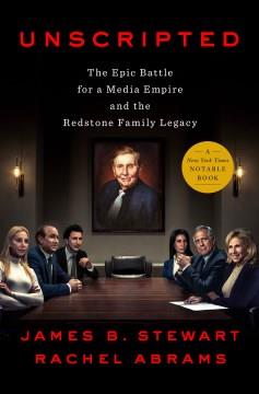 Unscripted : the epic battle for a media empire and the Redstone family legacy  Cover Image