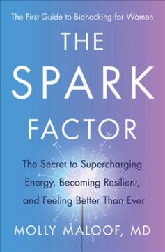 The spark factor : the secret to supercharging energy, becoming resilient, and feeling better than ever  Cover Image