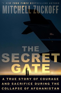 The secret gate : a true story of courage and sacrifice during the collapse of Aghanistan  Cover Image
