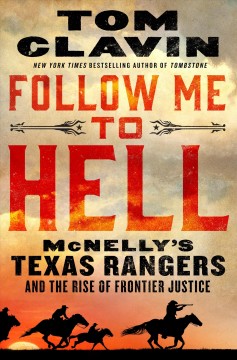 Follow me to hell : McNelly's Texas Rangers and the rise of frontier justice  Cover Image