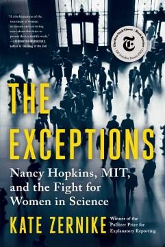 The exceptions : Nancy Hopkins, MIT, and the fight for women in science  Cover Image