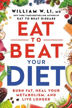 Eat to beat your diet : burn fat, heal your metabolism, and live longer  Cover Image