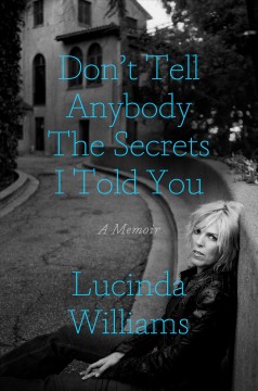 Don't tell anybody the secrets I told you : a memoir  Cover Image