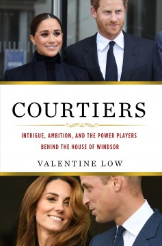 Courtiers : intrigue, ambition, and the power players behind the House of Windsor  Cover Image