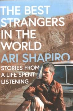 The best strangers in the world : stories from a life spent listening  Cover Image
