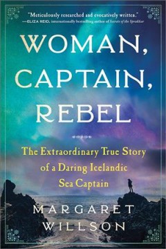 Woman, captain, rebel : the extraordinary true story of a daring Icelandic sea captain  Cover Image