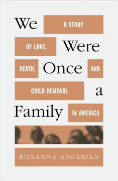 We were once a family : a story of love, death, and child removal in America  Cover Image