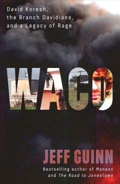 Waco : David Koresh, the Branch Davidians, and a legacy of rage  Cover Image