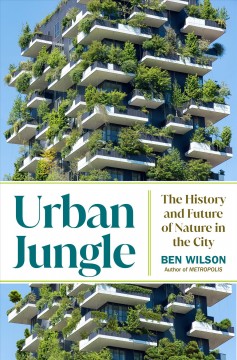 Urban jungle : the history and future of nature in the city  Cover Image