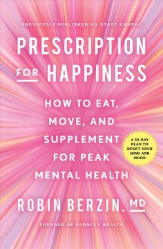 Prescription for happiness : how to eat, move, and supplement for peak mental health  Cover Image