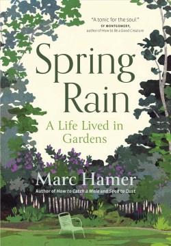 Spring rain : a life lived in gardens  Cover Image