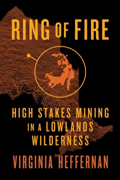 Ring of fire : high-stakes mining in a lowlands wilderness  Cover Image