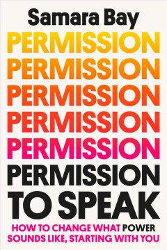 Permission to speak : how to change what power sounds like, starting with you  Cover Image