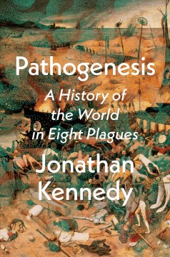 Pathogenesis : a history of the world in eight plagues  Cover Image