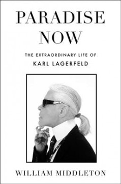 Paradise now : the extraordinary life of Karl Lagerfeld  Cover Image