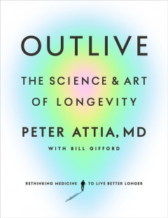 Outlive : the science & art of longevity  Cover Image