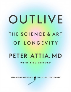 Outlive : the science & art of longevity  Cover Image