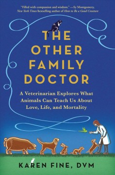The other family doctor : a veterinarian explores what animals can teach us about love, life, and mortality  Cover Image