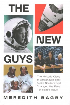 The new guys : the historic class of astronauts that broke barriers and changed the face of space travel  Cover Image