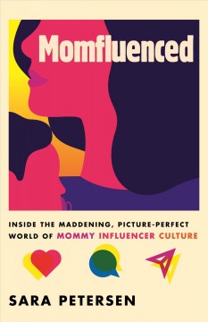 Momfluenced : inside the maddening, picture-perfect world of mommy influencer culture  Cover Image