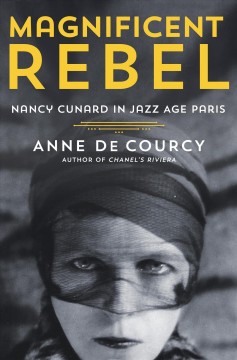 Magnificent rebel : Nancy Cunard in Jazz Age Paris  Cover Image