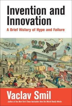 Invention and innovation : a brief history of hype and failure  Cover Image