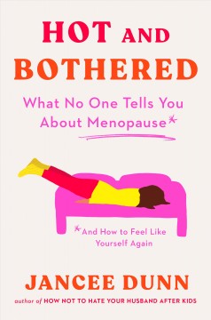 Hot and bothered : what no one tells you about menopause and how to feel like yourself again  Cover Image